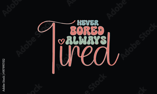 Never Bored Always Tired retro design