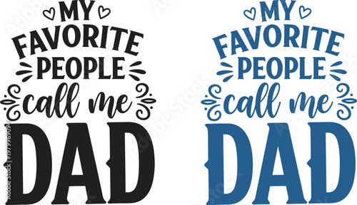 Celebrating fathers day 'my favorite people call me dad' heartwarming typography for dad gifts apparel