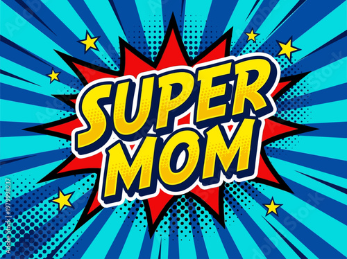 Super Mom Comic Book Style Vector Illustration, Retro Pop Art Superhero Text on Colorful Sunburst Background for Mother's Day Greeting Cards and Posters