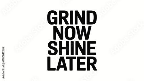 Grind Now Shine Later Motivational Quote Black Text on White Background