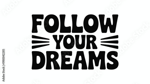 Follow Your Dreams Black and White Motivational Quote Vector Design
