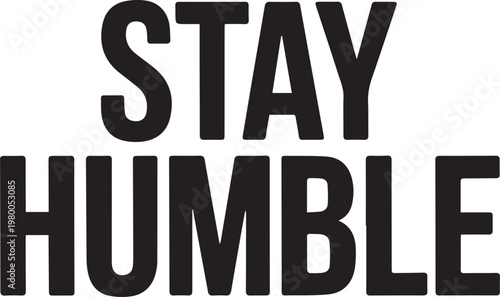 Stay Humble Minimalist Typography – Clean Black and White Motivational Quote for Apparel and Decor