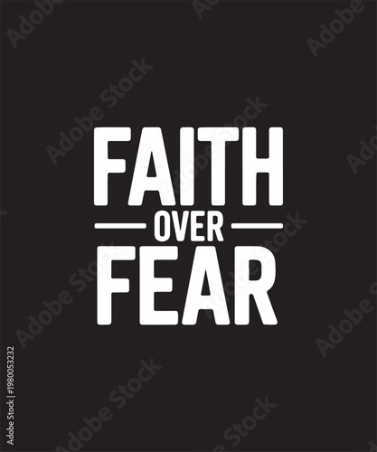 Faith Over Fear Motivational Typography – Minimalist Powerful Quote and Spiritual Resilience Art