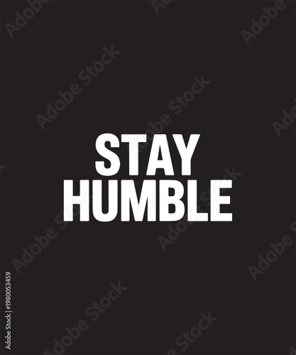 Stay Humble Typography Motivational Quote Minimalist Vector 
