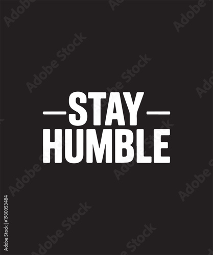 Stay Humble Motivational Typography Bold Lettering on Black Background
