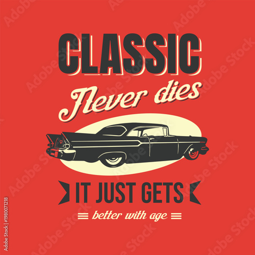 Classic Never Dies, Retro Vintage Car Vector Graphic Design.