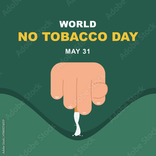 World No Tobacco Day poster, hand crushing a cigarette on green background, May 31 anti-smoking awareness vector, stop smoking campaign illustration