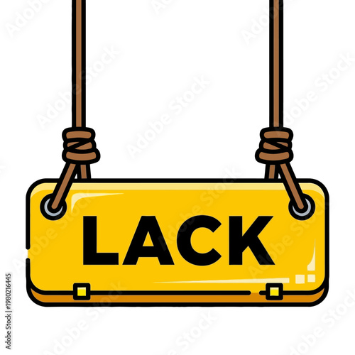 Yellow sign with the word LACK hanging from ropes, representing absence, deficiency, or a shortage of something essential