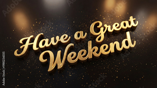 Have a great weekend glowing text with golden sparkle celebration scene