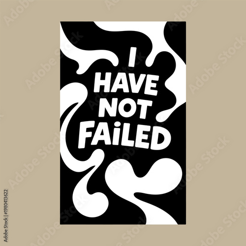 Inspirational quote I Have Not Failed in bold white typography on black liquid background