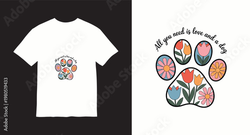 All you need is love and a dog t-shirt design with a paw print filled with flowers.