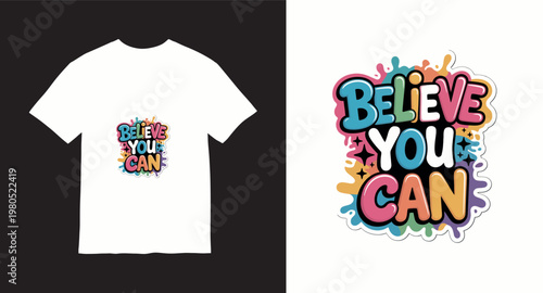 Believe you can motivational quote, colorful splash typography t-shirt design concept.
