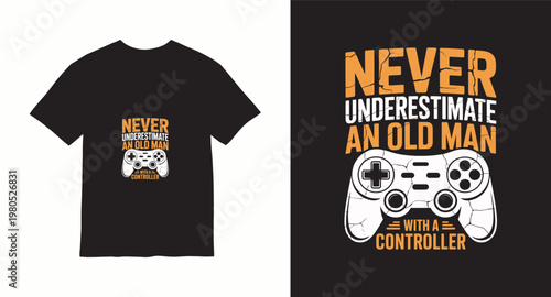 Never underestimate old man with controller t-shirt design gamer humor.