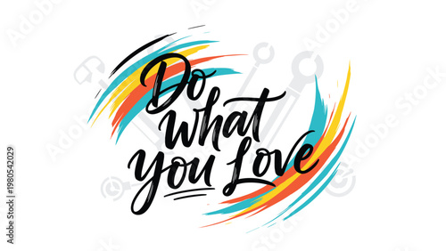 Inspirational quote do what you love is written in elegant black calligraphy over vibrant teal and orange brush strokes on white.