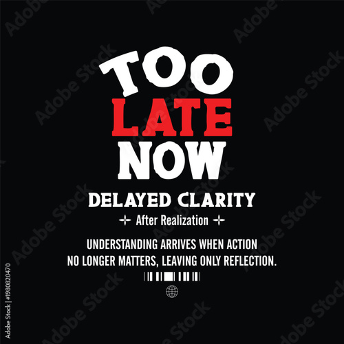 too late now delayed clarity typography streetwear vector design