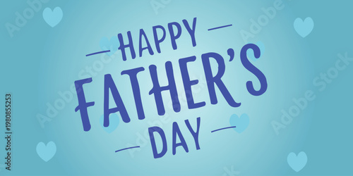 Happy fathers day greeting card background with blue hearts and hand drawn typography on light blue backdrop elegant design for celebration and honoring fathers and grandfathers gift.