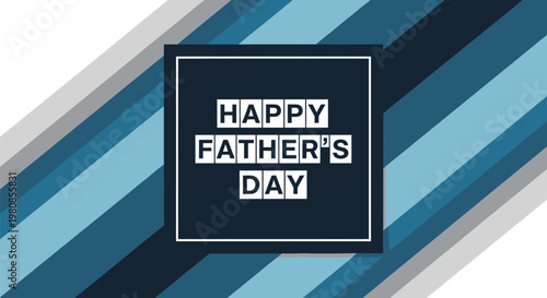Happy father's day, a modern graphic with white typography in a square frame, set against a background of various blue and gray diagonal stripes.