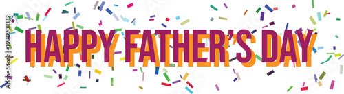 Cheerful confetti bursts around the vibrant Happy Fathers Day greeting against a pure white backdrop
