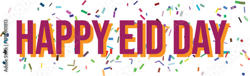 Lively confetti showers around the prominent Happy Eid Day text, creating a festive and welcoming declaration
