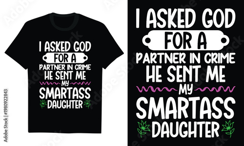 i asked god for a partner in crime he sent me my smartass daughter - funny mother daughter duo, sassy child, family bond, sarcastic humor, parent child relationship, retro typography