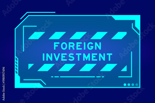 Futuristic hud banner that have word foreign investment on user interface screen on blue background