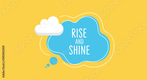 Inspiring quote rise and shine inside a blue cloud shape on a bright yellow background for morning motivation and positive vibes.