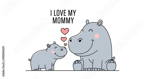 Mother and baby hippo illustration with small hearts and I love my mommy text for mothers day or nursery decorations.