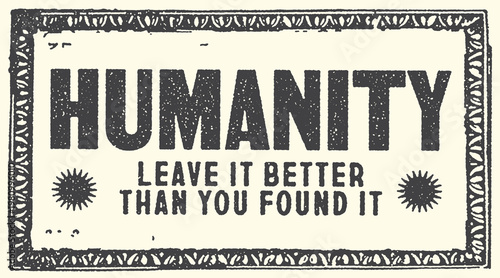 Humanity typography vector design featuring a vintage frame with inspiring message about leaving the world better for future generations