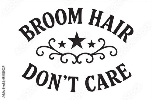 Broom hair don t care a whimsical typographic design with stars