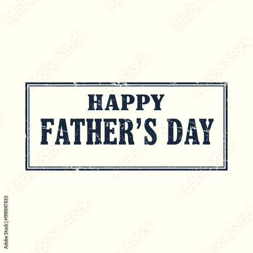 Vintage happy father day stamp design with grunge texture inside rectangular frame classic typography for holiday greeting or stamp effect celebration card dad appreciation vector element.