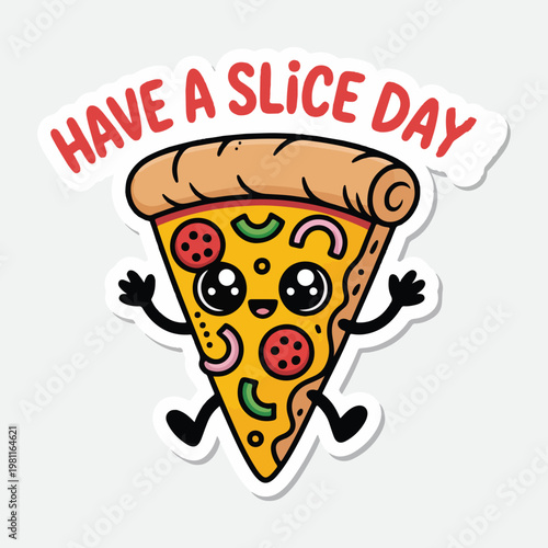 Cartoon pizza slice character, smiling pizza sticker, Have A Slice Day text, vector illustration
