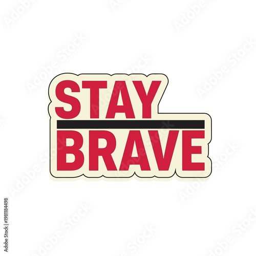 A bold red sticker conveying the encouraging message 'Stay Brave' with an underline. sticker