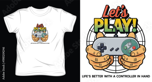 Let's play gaming t-shirt design with hands holding a controller, slogan life's better with a controller in hand, video game design for apparel print.