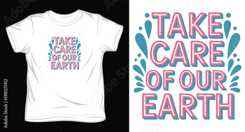 Take care of our earth colorful typography t-shirt design with water splash decorative elements.