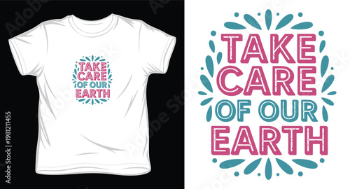 Take care of our earth typography t-shirt design with natural decorative elements.