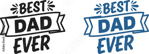 Celebrate father's day with 'best dad ever' typography a heartfelt design for the world's greatest dads