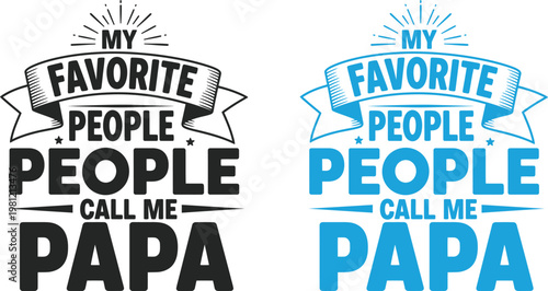 Celebrating father's day 'my favorite people call me papa' typography designs for loving dads