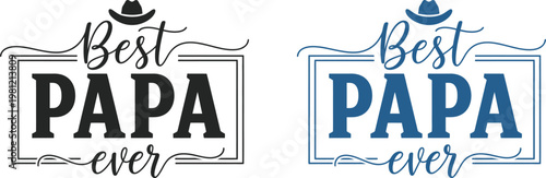 Best papa ever heartwarming father's day typography designs for celebrating dad father figures