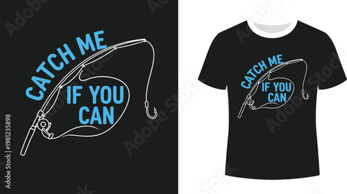 Fishing T-Shirt Design Featuring "Catch Me If You Can" Quote with Fishing Rod and Hook Illustration for Outdoor and Fishing Enthusiasts