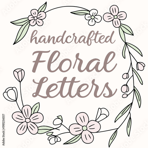 Handcrafted floral letters framed by a delicate flower wreath with hand drawn handcrafted botanical alphabet typography decorative