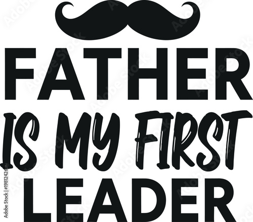 Father is my first leader a heartfelt tribute with mustache graphic
