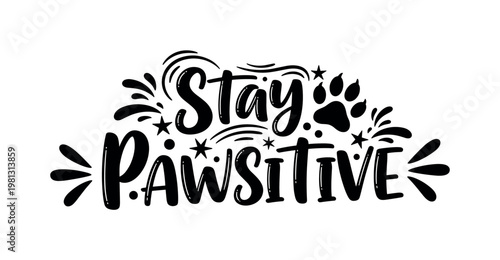 Stay Pawsitive. lettering and all elements in black. Vector style. White background. Pure white background. Perfect isolation and visual consistency. Bold