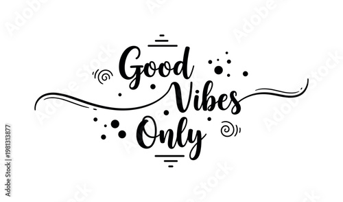 Good Vibes Only. lettering and all elements in black. Vector style. White background. Pure white background. Perfect isolation and visual