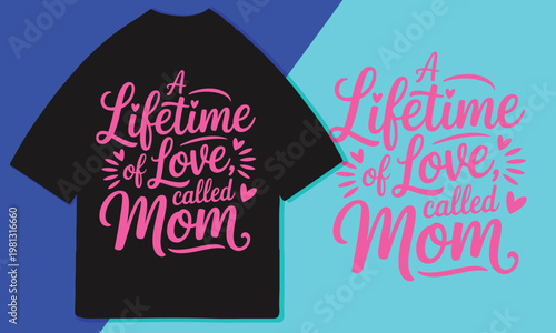 A lifetime of love called mom, elegant cursive mother quote, romantic typography slogan. Vector illustration graphics for print t shirt, apparel, mug, poster, banner, postcard or social media content