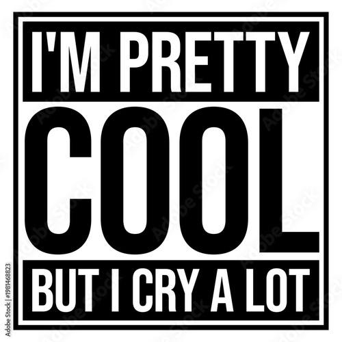 I'm Pretty Cool But I Cry A Lot – the perfect quote for emotional souls who still manage to be awesome. Funny, self-aware and relatable. A great gift for sensitive people with a strong personality.