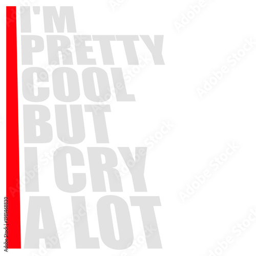 I'm Pretty Cool But I Cry A Lot – the perfect quote for emotional souls who still manage to be awesome. Funny, self-aware and relatable. A great gift for sensitive people with a strong personality.