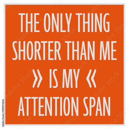 The Only Thing Shorter Than Me Is My Attention Span – hilariously relatable for short people with a scattered mind. Self-aware, funny and a perfect gift for small humans with big chaotic energy.