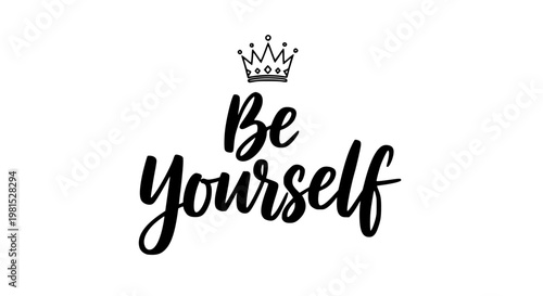 Be yourself typography vector illustration featuring a stylish handwritten script lettering design and a minimalist royal crown icon isolated on a clean white background for creative branding projects