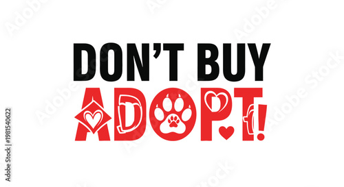 Creative vector graphic illustration promoting animal welfare features bold text that reads don't buy adopt incorporating a paw print and heart shapes to emphasize the importance of rescuing homeless 