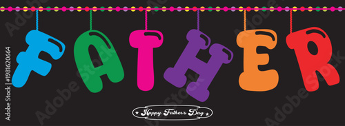 Happy father's day vibrant 'father' letter art for celebrating dad's special day